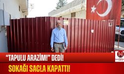 Tapulu Arazim Dedi, Yolu Sacla Kapattı!