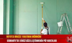 Boyayla Mucize Yaratmak Mümkün! Osmaniye’de Evinizi Güzelleştirmenin Püf Noktaları