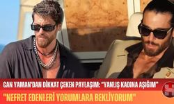 Can Yaman’nın“Yanlış Kadına Aşığım” Paylaşımı