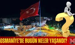 Osmaniye'de 14.08.2025 Tarihinde Neler Yaşandı?