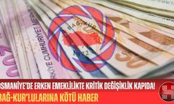 Osmaniye Bağ-Kur’lularına Kötü Haber Erken Emeklilikte Yeni Dönem!
