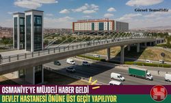 Osmaniye'ye Müjde: Hastane Önüne Yıllardır Beklenen Üst Geçit Geliyor