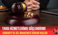 Osmaniye’de Aile Mahkemesi Dönemi Başladı