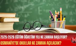 2025-2026 Eğitim Öğretim Yılı Ne Zaman Başlıyor? Osmaniye’de Okullar Ne Zaman Açılacak?