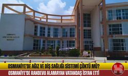 Osmaniye'de Randevu Alamayan Vatandaş İsyan Etti: "Diş çekimi için berbere mi gidelim?"