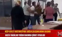 Nizip Devlet Hastanesi’nde Sağlık Çalışanlarına Saldırı! Hasta Yakınları Yoğun Bakımda Şiddet Uyguladı