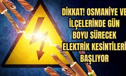 Dikkat Osmaniye! 29 Aralık 2025 Planlı Elektrik Kesintisi Programı Tam Liste