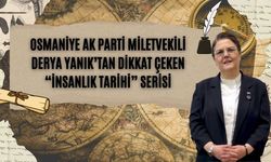 Osmaniye AK Parti miletvekili Derya Yanık’tan dikkat çeken “İnsanlık Tarihi” serisi