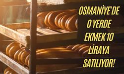 Osmaniye'de o yerde ekmek 10 liraya satılıyor!