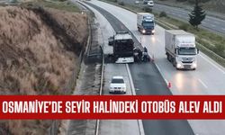 Osmaniye’de seyir halindeki otobüs alev aldı