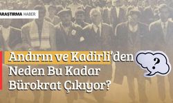 Andırın ve Kadirli’den Neden Bu Kadar Bürokrat Çıkıyor?