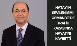 Hatay'ın sevilen İsmi, Osmaniye’de Trafik kazasında hayatını kaybetti
