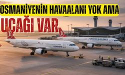 Havalimanı Olmayan Şehrin THY Filosundaki "Osmaniye" Uçağı Hikâyesi