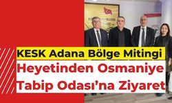 KESK Adana Bölge Mitingi Heyetinden Osmaniye Tabip Odası’na Ziyaret