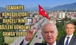 Osmaniye konuşuluyor! Bahçeli’nin o sözleri gündeme damga vurdu