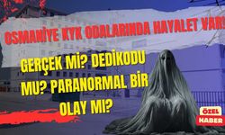 Osmaniye KYK odalarında hayalet var! Gerçek mi? Dedikodu mu? Paranormal bir olay mı?