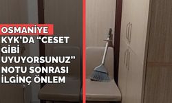 Osmaniye KYK'da “ceset gibi uyuyorsunuz” notu sonrası ilginç önlem