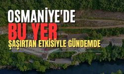 Osmaniye'de Bu Yer Şaşırtan Etkisiyle Gündemde