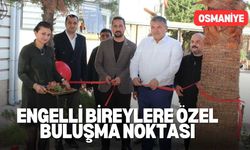 Osmaniye'de Engelli Bireylere Özel Buluşma Noktası