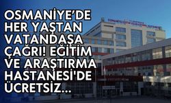 Osmaniye’de her yaştan vatandaşa çağrı! Eğitim ve Araştırma Hastanesi'de ücretsiz...