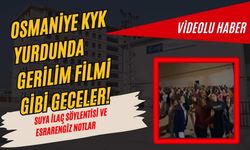 Osmaniye’de KYK yurdunda gerilim filmi gibi geceler! Suya ilaç söylentisi ve esrarengiz notlar
