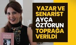 Çukurova'nın Yetiştirdiği Yazar ve Senarist Ayça Öztorun Toprağa Verildi