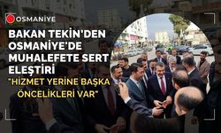 Bakan Tekin’den Osmaniye'de Muhalefete Sert Eleştiri: "Hizmet Yerine Başka Öncelikleri Var"