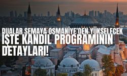 Dualar Semaya Osmaniye’den Yükselecek: İşte Kandil Programının Detayları!