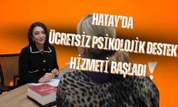 Hatay’da vatandaşlara ücretsiz psikolojik destek sağlanıyor