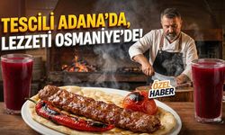 Tescili Adana'da, Lezzeti Osmaniye'de. Farkı Ne?