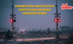 Osmaniye'nin Lanetli Hattı! O Geçitte Kurallar Neden Hükmünü Yitirdi?