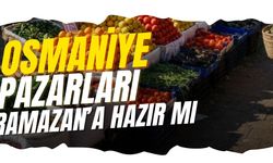 Osmaniye'de Ramazan'ın yaklaşmasıyla pazar fiyatlarında son durum ne?