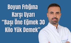Boyun Fıtığına Karşı Uyarı: “Başı Öne Eğmek 30 Kilo Yük Demek”