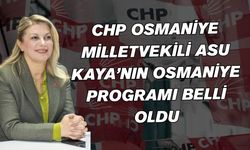 CHP Osmaniye Milletvekili Asu Kaya’nın Osmaniye Programı Belli Oldu