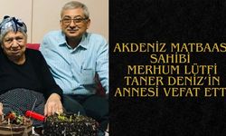 Akdeniz Matbaası Sahibi Merhum Lütfi Taner Deniz’in Annesi Vefat Etti