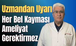 Her Bel Kayması Ameliyat Gerektirmez: Uzmandan Uyarı