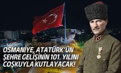 Osmaniye, Atatürk’ün Şehre Gelişinin 101. Yılını Coşkuyla Kutlayacak!