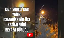 Kısa Süreli Kar Yağışı Osmaniye’nin Üst Kesimlerini Beyaza Bürüdü