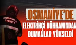 Osmaniye’de elektrikçi dükkanından yükselen dumanlar korkuttu