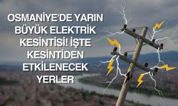 Osmaniye 17 Ocak'ta Elektrikler Kesilecek: İşte Kesinti Listesi
