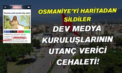 Osmaniye’yi Haritadan Sildiler: Dev Medya Kuruluşlarının Utanç Verici Cehaleti!