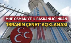 MHP Osmaniye İl Başkanlığı’ndan ‘İbrahim Çenet’ Açıklaması