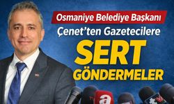 Osmaniye Belediye Başkanı Çenet’ten Gazetecilere Sert Göndermeler