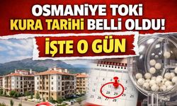Osmaniye TOKİ Kura Tarihi Belli Oldu! İşte O Gün