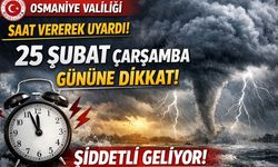 Osmaniye Valiliği Saat Vererek Uyardı! 25 Şubat Çarşamba Gününe Dikkat: Şiddetli Geliyor