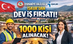 Osmaniye Valiliği ve İŞKUR’dan dev iş fırsatı: 1000 kişi alınacak!