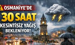 Osmaniye’de 30 Saat Kesintisiz Yağış Bekleniyor