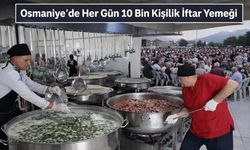 Osmaniye’de Her Gün 10 Bin Kişilik İftar Yemeği