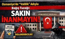 Osmaniye’de "Valilik" Adıyla Bağış Tuzağı: Sakın İnanmayın!
