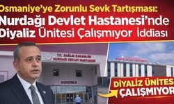 Osmaniye’ye Zorunlu Sevk Tartışması: Nurdağı Devlet Hastanesi'nde Diyaliz Ünitesi Çalışmıyor İddiası